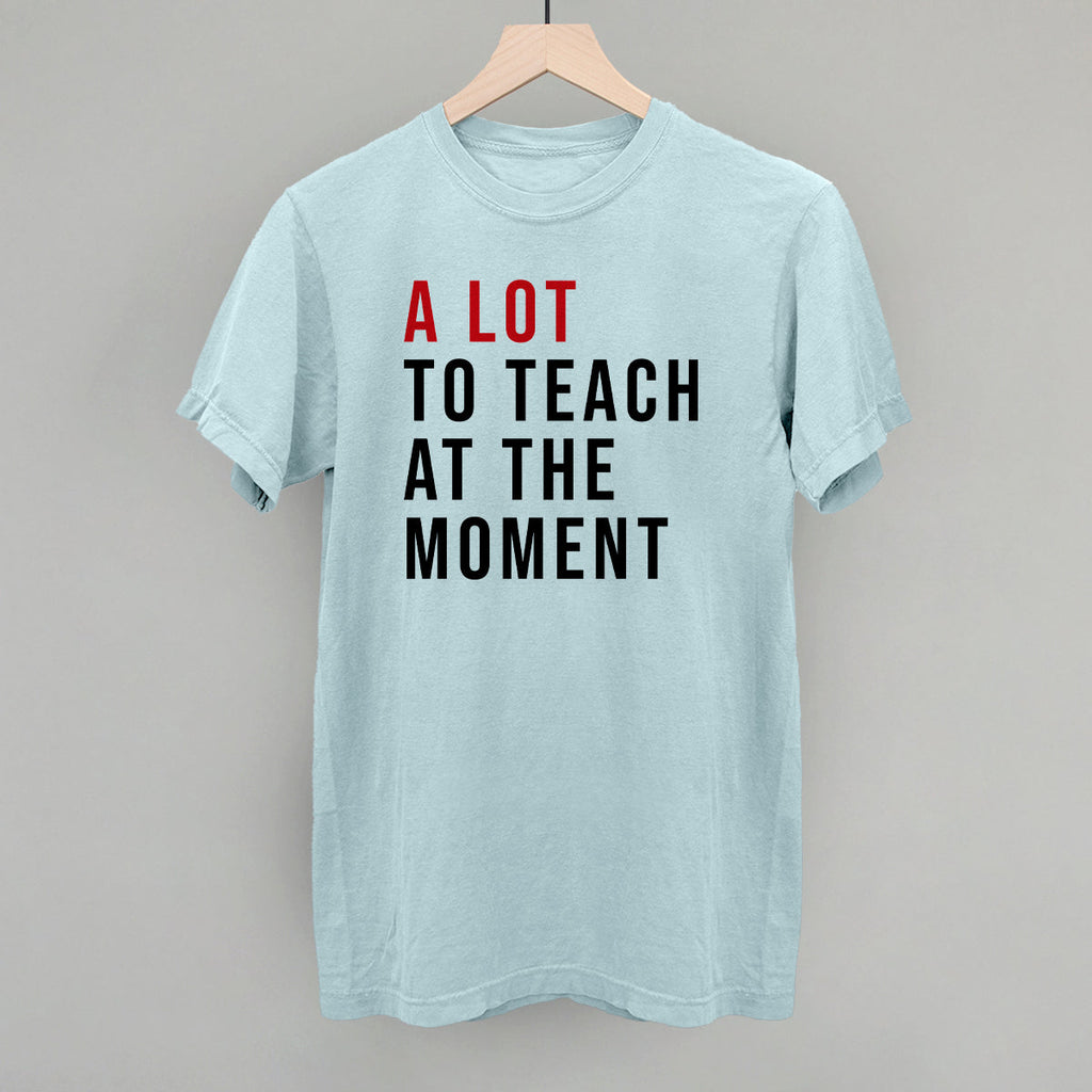 A Lot To Teach At The Moment