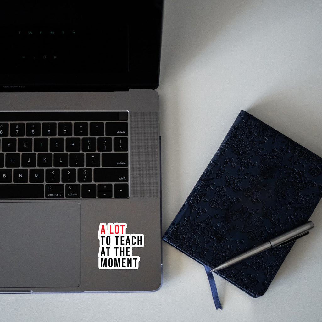 A Lot To Teach At The Moment Decal